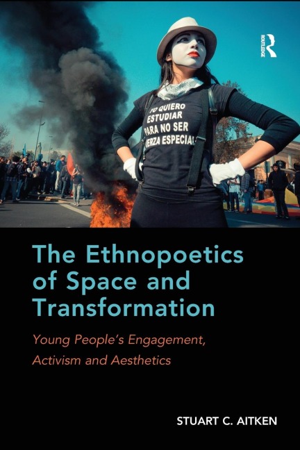 The Ethnopoetics of Space and Transformation: Young Peoples Engagement, Activism and Aesthetics