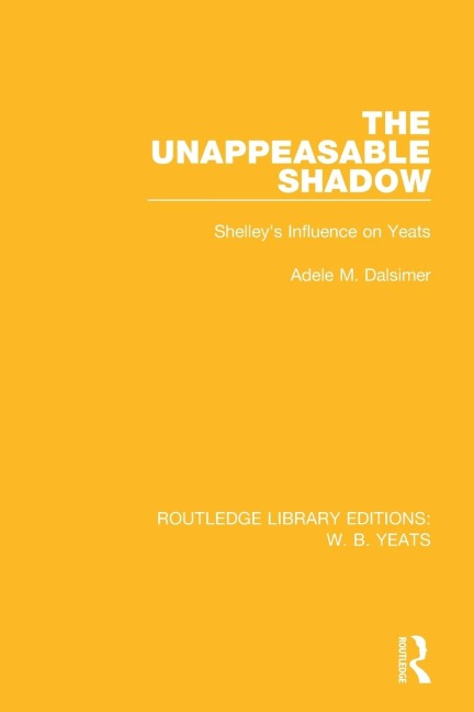The Unappeasable Shadow: Shelleys Influence on Yeats