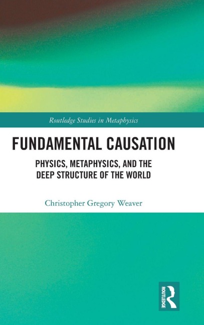 Fundamental Causation: Physics, Metaphysics, and the Deep Structure of the World