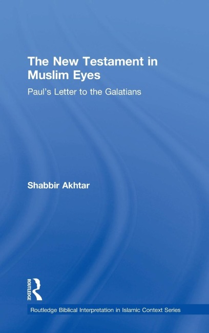 The New Testament in Muslim Eyes: Pauls Letter to the Galatians