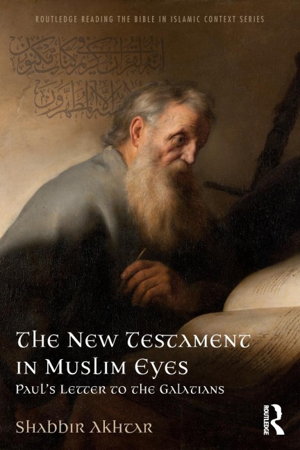 The New Testament in Muslim Eyes: Pauls Letter to the Galatians