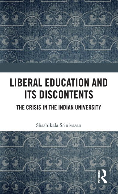 Liberal Education and Its Discontents: The Crisis in the Indian University