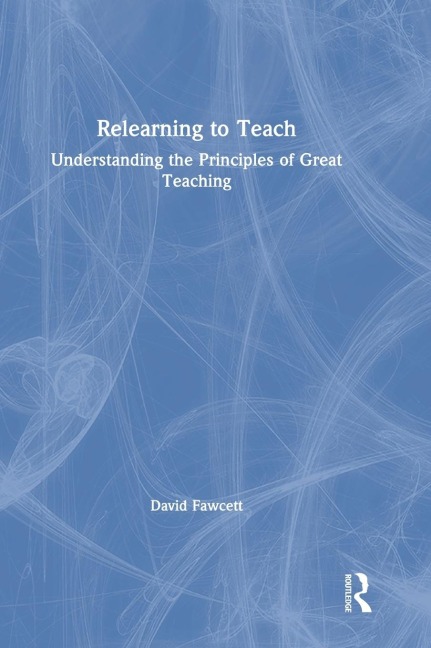Relearning to Teach: Understanding the Principles of Great Teaching