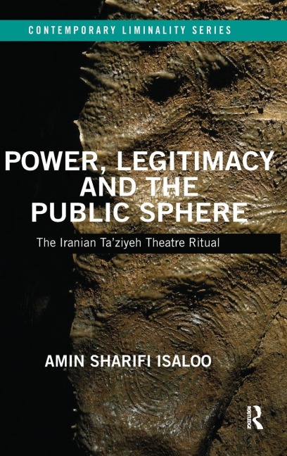 Power, Legitimacy and the Public Sphere: The Iranian Taziyeh Theatre Ritual