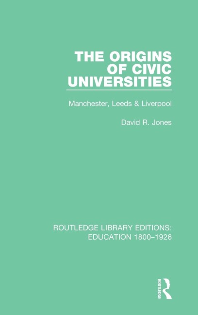 The Origins of Civic Universities: Manchester, Leeds and Liverpool