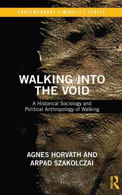 Walking into the Void: A Historical Sociology and Political Anthropology of Walking