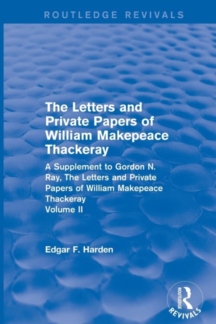 Routledge Revivals: The Letters and Private Papers of William Makepeace Thackeray, Volume II (1994): A Supplement to Gordon N. Ray, The Letters and Private Papers of William Makepeace Thackeray