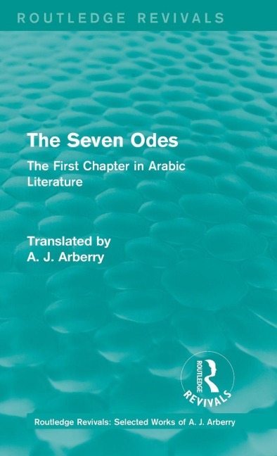 Routledge Revivals: The Seven Odes (1957): The First Chapter in Arabic Literature