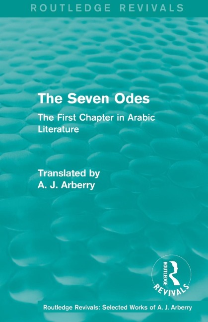 Routledge Revivals: The Seven Odes (1957): The First Chapter in Arabic Literature
