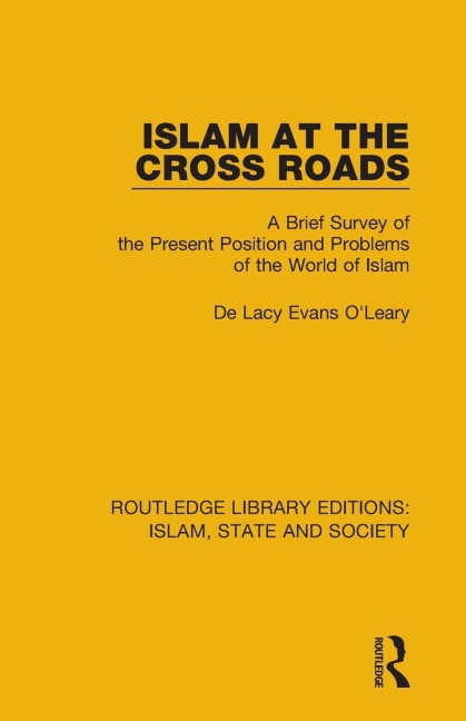 Islam at the Cross Roads: A Brief Survey of the Present Position and Problems of the World of Islam