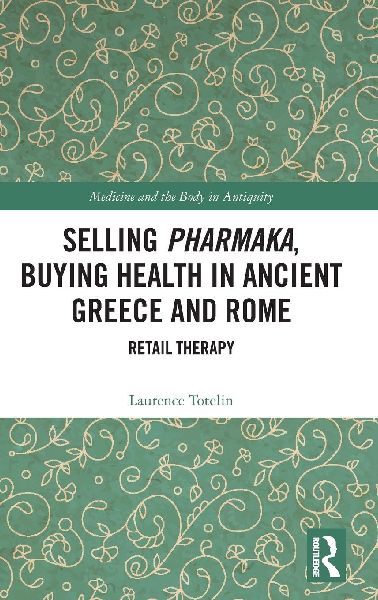 Selling Pharmaka, Buying Health in Ancient Greece and Rome: Retail Therapy