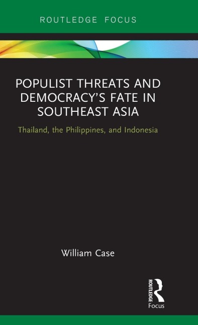 Populist Threats and Democracys Fate in Southeast Asia: Thailand, the Philippines, and Indonesia