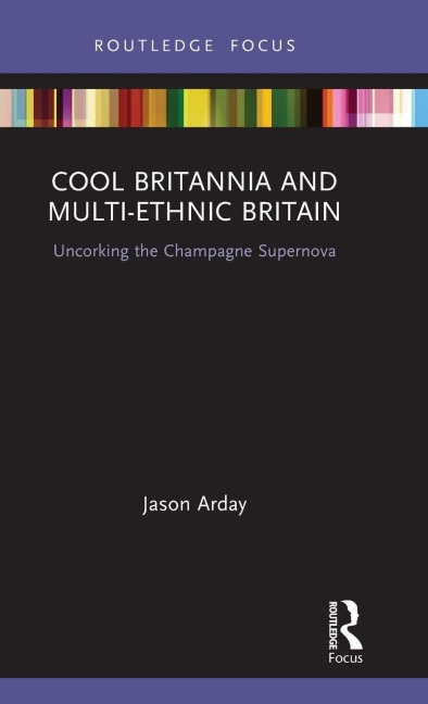 Cool Britannia and Multi-Ethnic Britain: Uncorking the Champagne Supernova