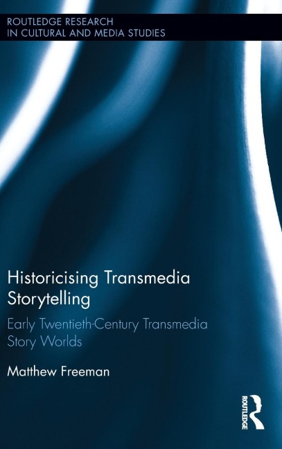 Historicising Transmedia Storytelling: Early Twentieth-Century Transmedia Story Worlds
