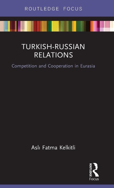 Turkish-Russian Relations: Competition and Cooperation in Eurasia