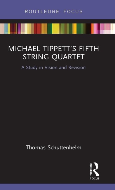 Michael Tippetts Fifth String Quartet: A Study in Vision and Revision