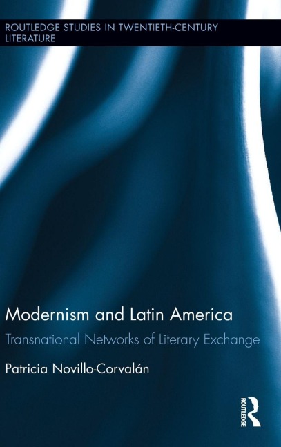 Modernism and Latin America: Transnational Networks of Literary Exchange