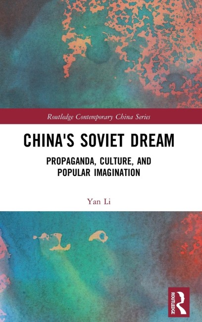 Chinas Soviet Dream: Propaganda, Culture, and Popular Imagination