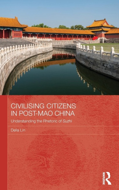 Civilising Citizens in Post-Mao China: Understanding the Rhetoric of Suzhi