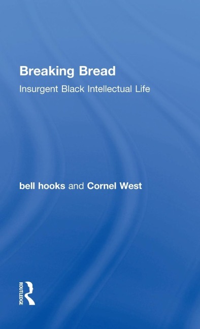 Breaking Bread: Insurgent Black Intellectual Life