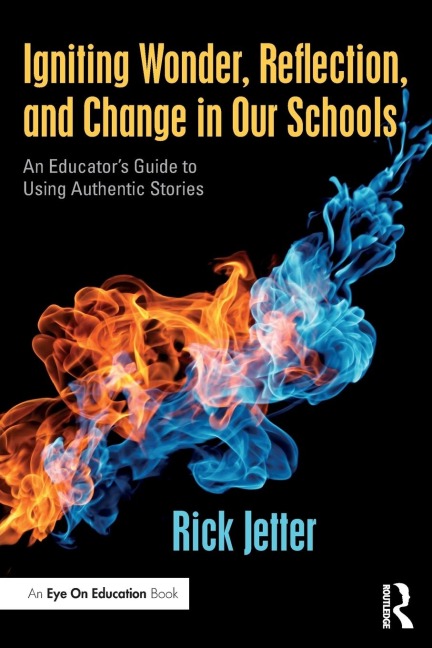 Igniting Wonder, Reflection, and Change in Our Schools: An Educators Guide to Using Authentic Stories