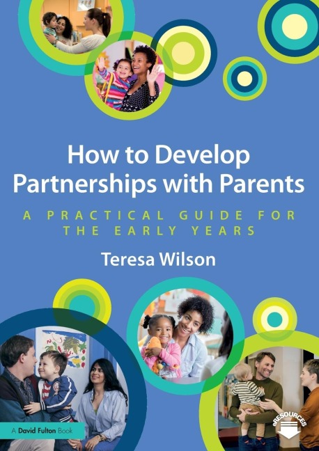 How to Develop Partnerships with Parents: A Practical Guide for the Early Years