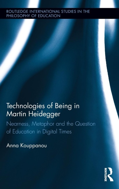 Technologies of Being in Martin Heidegger: Nearness, Metaphor and the Question of Education in Digital Times