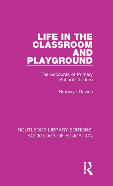 Life in the Classroom and Playground: The Accounts of Primary School Children