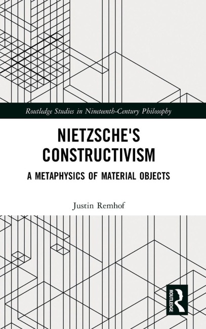 Nietzsches Constructivism: A Metaphysics of Material Objects