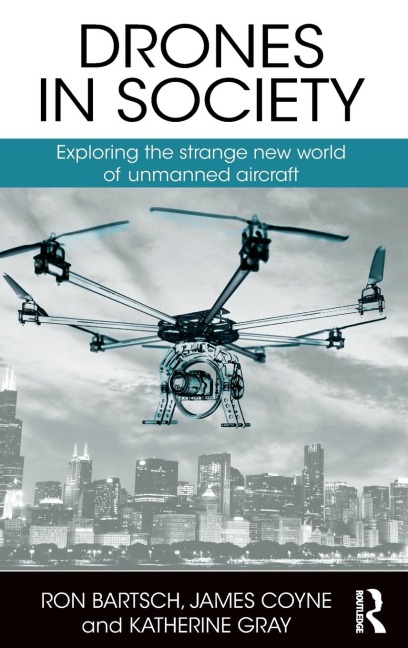 Drones in Society: Exploring the strange new world of unmanned aircraft