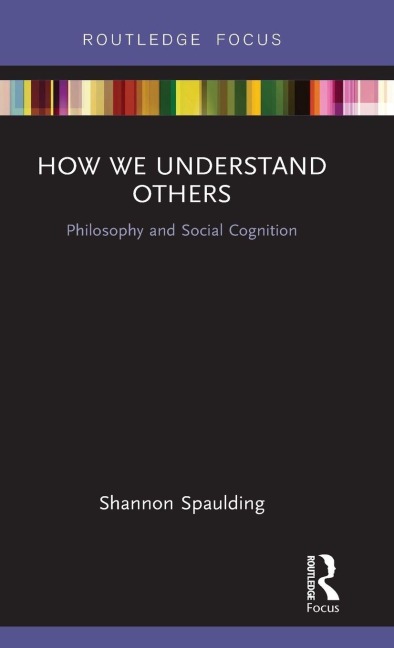 How We Understand Others: Philosophy and Social Cognition