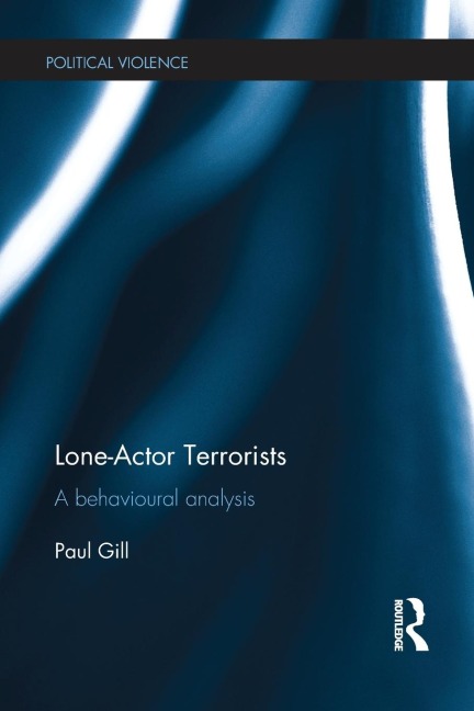 Lone-Actor Terrorists: A behavioural analysis