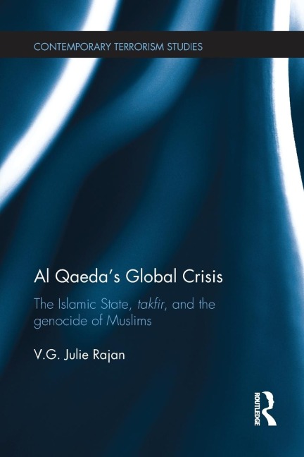 Al Qaedas Global Crisis: The Islamic State, Takfir and the Genocide of Muslims