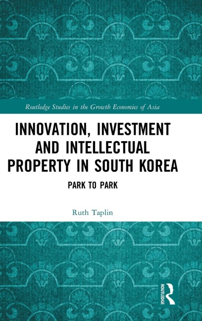 Innovation, Investment and Intellectual Property in South Korea: Park to Park