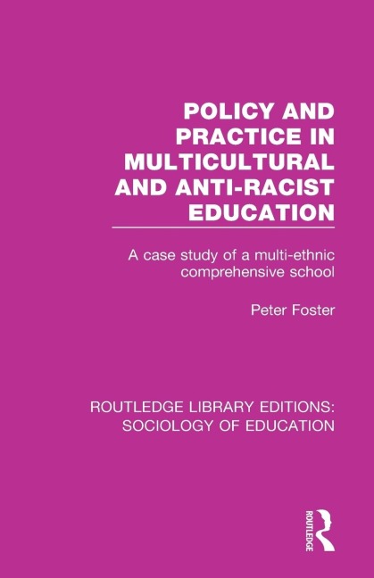Policy and Practice in Multicultural and Anti-Racist Education: A case study of a multi-ethnic comprehensive school