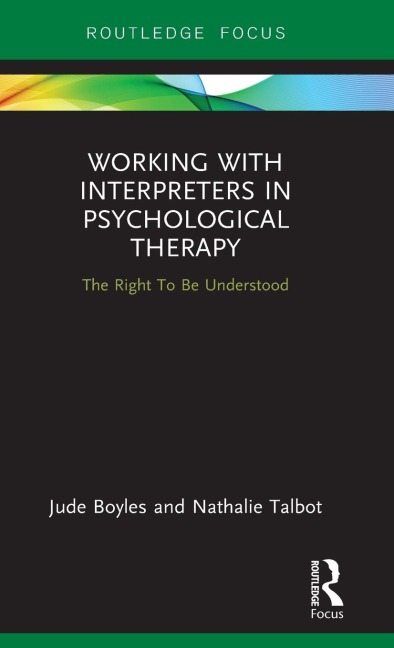 Working with Interpreters in Psychological Therapy: The Right To Be Understood