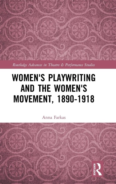 Womens Playwriting and the Womens Movement, 1890-1918