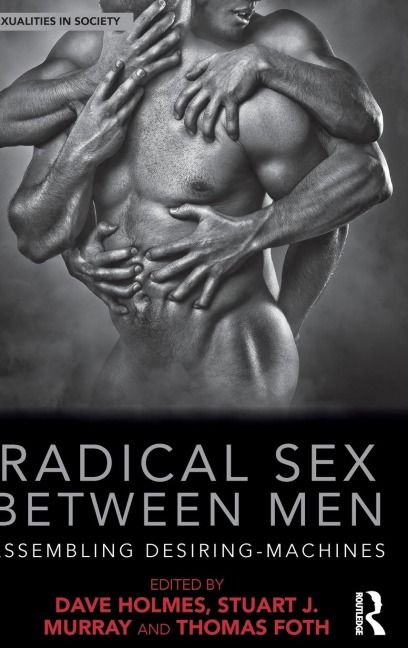 Radical Sex Between Men Assembling Desiring-machines