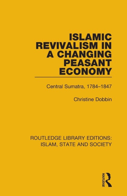 Islamic Revivalism in a Changing Peasant Economy: Central Sumatra, 1784-1847