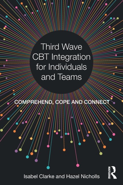 Third Wave CBT Integration for Individuals and Teams: Comprehend, Cope and Connect
