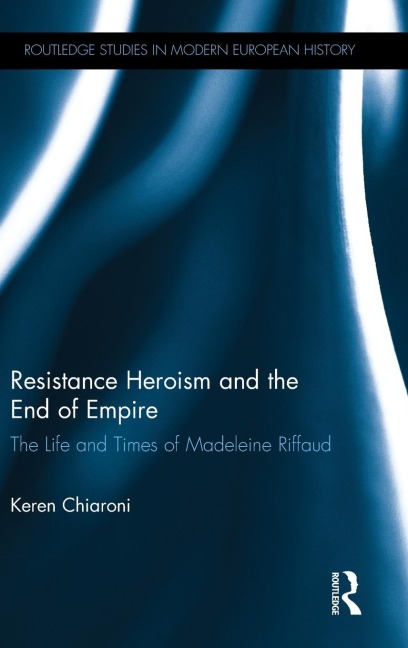 Resistance Heroism and the End of Empire: The Life and Times of Madeleine Riffaud