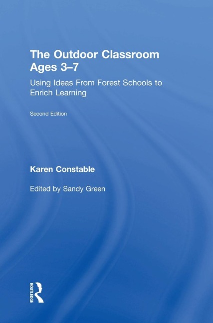 The Outdoor Classroom Ages 3-7: Using Ideas From Forest Schools to Enrich Learning