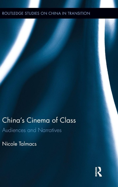 Chinas Cinema of Class: Audiences and Narratives