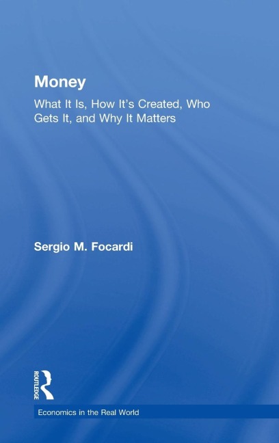 Money: What It Is, How Its Created, Who Gets It, and Why It Matters