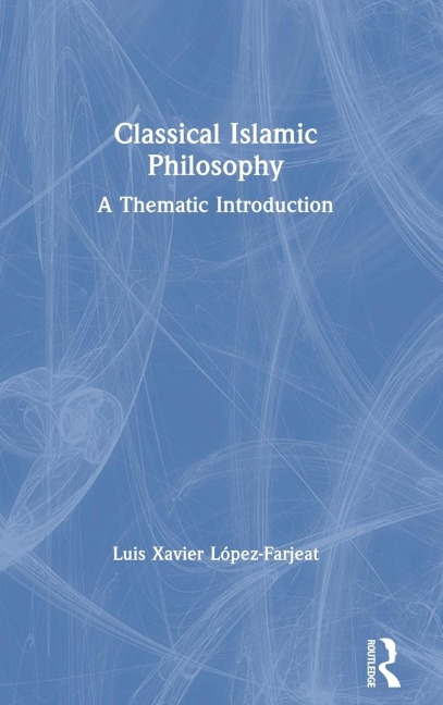 Classical Islamic Philosophy: A Thematic Introduction