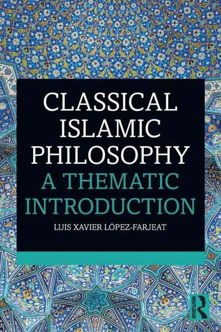Classical Islamic Philosophy: A Thematic Introduction