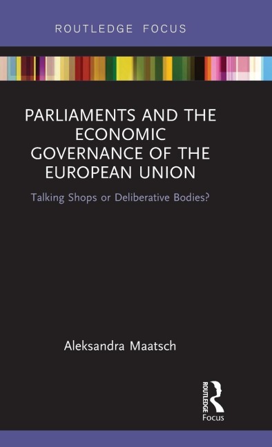 Parliaments and the Economic Governance of the European Union: Talking Shops or Deliberative Bodies?