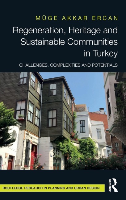Regeneration, Heritage and Sustainable Communities in Turkey: Challenges, Complexities and Potentials