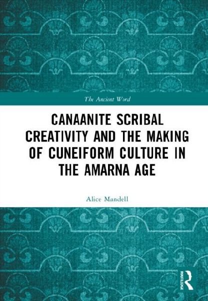 Canaanite Scribal Creativity and the Making of Cuneiform Culture in the Amarna Age