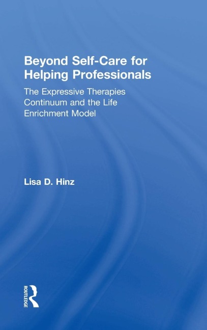 Beyond Self-Care for Helping Professionals: The Expressive Therapies Continuum and the Life Enrichment Model